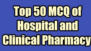 Top 50 MCQ of Hospital and Clinical Pharmacy#sepoypharmacistexam2023#tnmrb#hssc#mp#zp#osssc#gpat