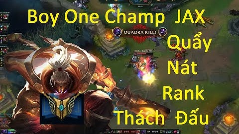 Xuất Hiện Boy One Champ Jax Quẩy Nát Rank Thách Đấu/Game Là Dễ