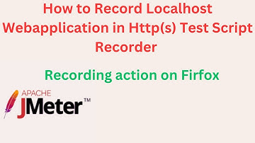 JMeter Testing-03- How to Record Localhost webapplication in Http(s) Test script Recorder