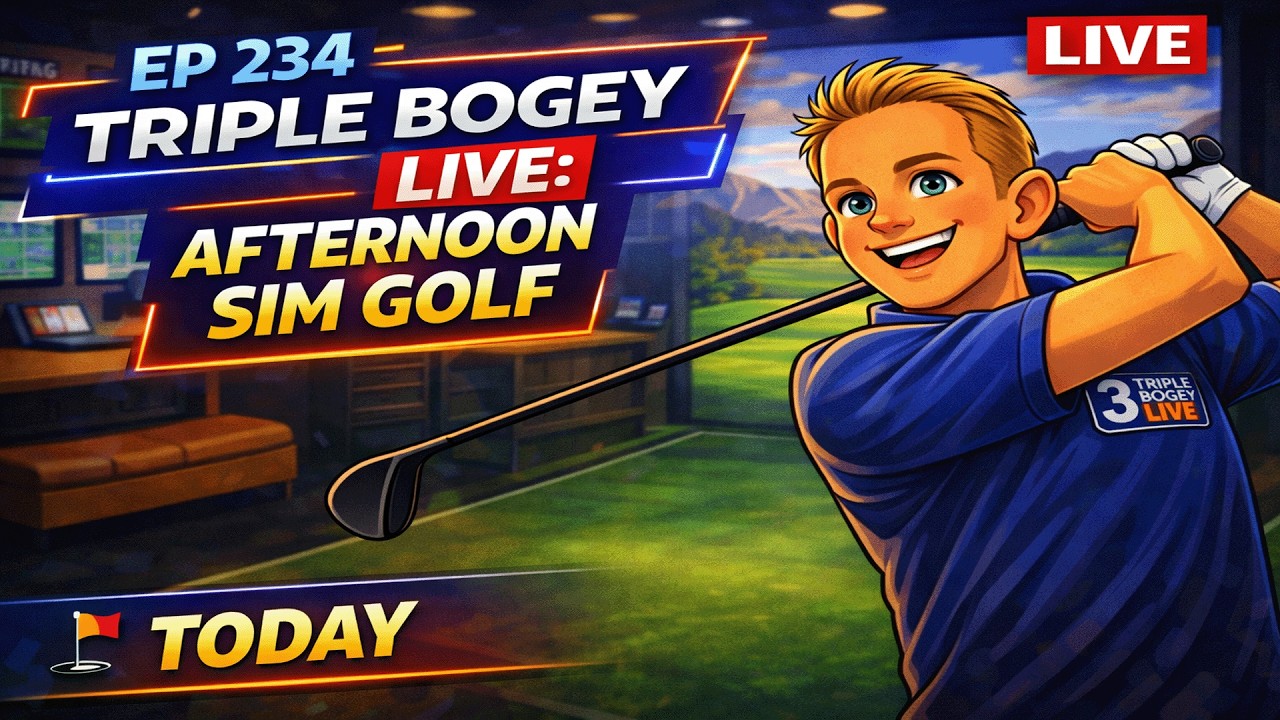 ep 236 | Triple Bogey LIVE: Afternoon Sim Golf