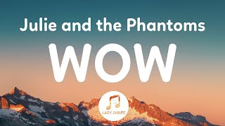 Julie and the Phantoms - Wow (Lyrics) From Julie and the Phantoms Season 1