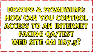 DevOps & SysAdmins: How can you control access to an internet facing QA/Test web site on IIS7.5?