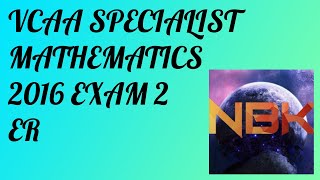 2016 VCE Specialist Mathematics Exam 2 Extended Response Suggested Solutions