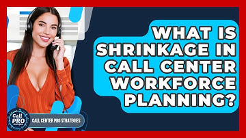 What Is Shrinkage In Call Center Workforce Planning? - Call Center Pro Strategies