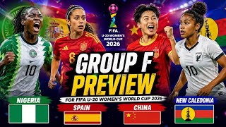 GROUP F PREVIEW : NIGERIA -SPAIN -CHINA- NEW CALEDONIA : 2026 FIFA U-20 WOMEN'S WORLD CUP 