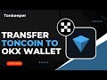 How To Transfer Toncoin From TonKeeper to OKX Wallet !
