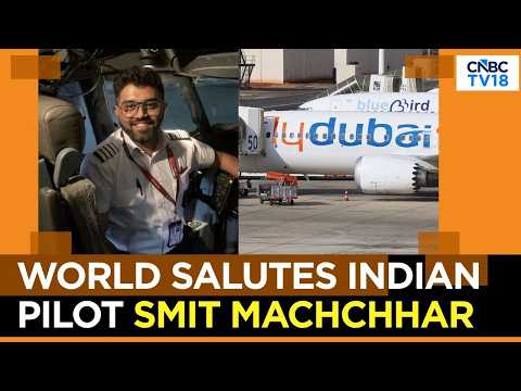 World Leaders Salute Indian Pilot Captain Smit Machchhar For Heroism On Flydubai Flight