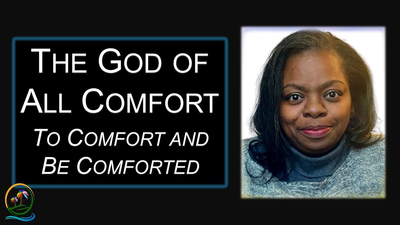 The God of All Comfort, To Comfort and Be Comforted | Chaplain Jackson ...