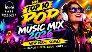 🔥 TOP 10  POP MUSIC 2026 🎶 | New Hit Songs & Dance Party Mix | BASS HORIZON