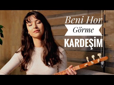 Burçin - Beni Hor Görme Gardaşım ( Aşık Veysel )