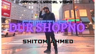 Shitom Ahmed- Dur Shopno (comethru) official Lyrical FULL Video