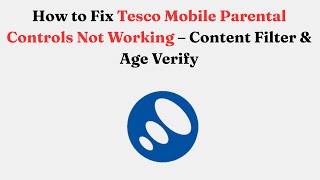 How To Fix Tesco Mobile Parental Controls Not Working Content Filter & Age Verify