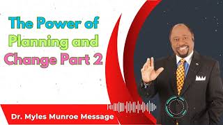 The Power of Planning and Change Part 2 - Dr. Myles Munroe Sermons
