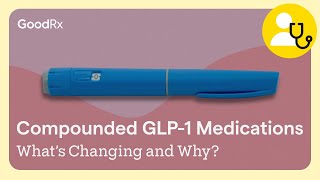 Compounded GLP-1 Medications: What’s Changing and Why? | GoodRx