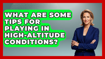 What Are Some Tips for Playing in High-Altitude Conditions? - The Golf Xpert