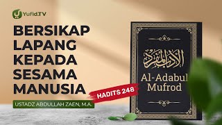 Kajian Hadits: Bersikap Lapang Kepada Sesama Manusia (Hadits 248) - Ustadz Abdullah Zaen, Lc., MA