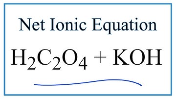 How to Write the Net Ionic Equation for H2C2O4 + KOH K2C2O4 + H2O