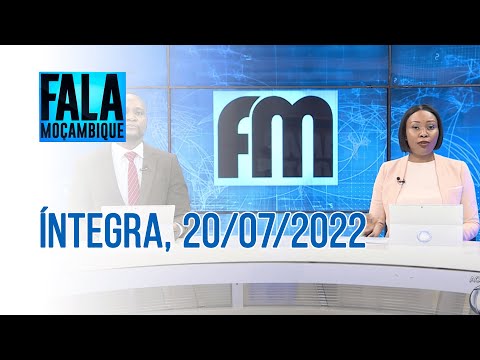 Assista à íntegra do Fala Moçambique       | 20/07/2022