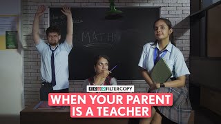 FilterCopy | When Your Parent Is A Teacher | Ft. Anupriya Caroli \& Archana Iyer