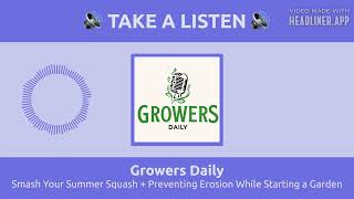 Smash Your Summer Squash + Preventing Erosion While Starting a Garden | Growers Daily