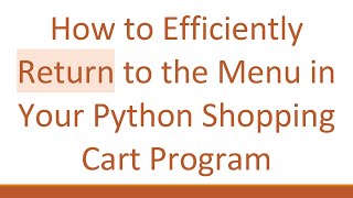 How to Efficiently Return to the Menu in Your Python Shopping Cart Program
