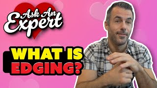 What is Edging? And, How Do You Do It?