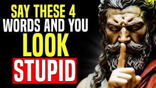 Never Say These 4 Things — They Make You Look STUPID | Stoic Philosophy