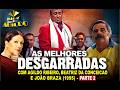 AS MELHORES DESGARRADAS COM AGILDO RIBEIRO, BEATRIZ DA CONCEICAO E JOÂO BRAZA (1995) - PARTE 2
