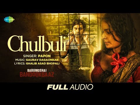 Chulbuli Lyrics in Hindi Babumoshai Bandookbaaz 2017