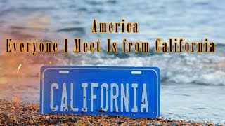 America - Everyone I Meet Is from California