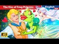 The kiss of frog princess  bedtime stories fairy tales in english woafairytalesenglish