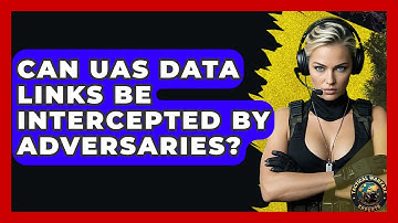 Can UAS Data Links Be Intercepted By Adversaries? - Tactical Warfare Experts