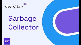 dev//talk: Episode 01: Garbage Collector