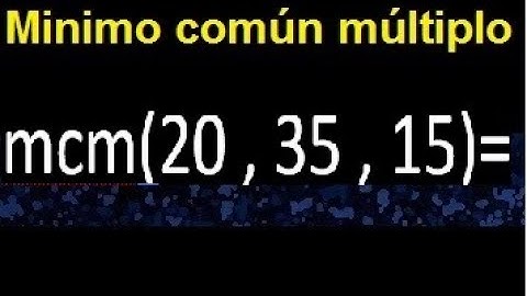 mcm de 20 , 35 y 15 . Minimo comun multiplo de varios numeros con descomposicion