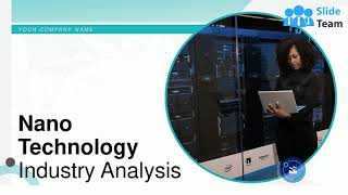 Nano Technology Industry Analysis Powerpoint Presentation Slides
