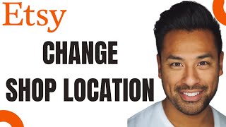 How to Change Shop Location on Etsy (Full Guide)