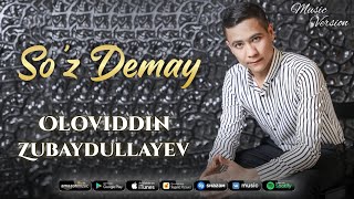 Oloviddin Zubaydullayev - Soz Demay
