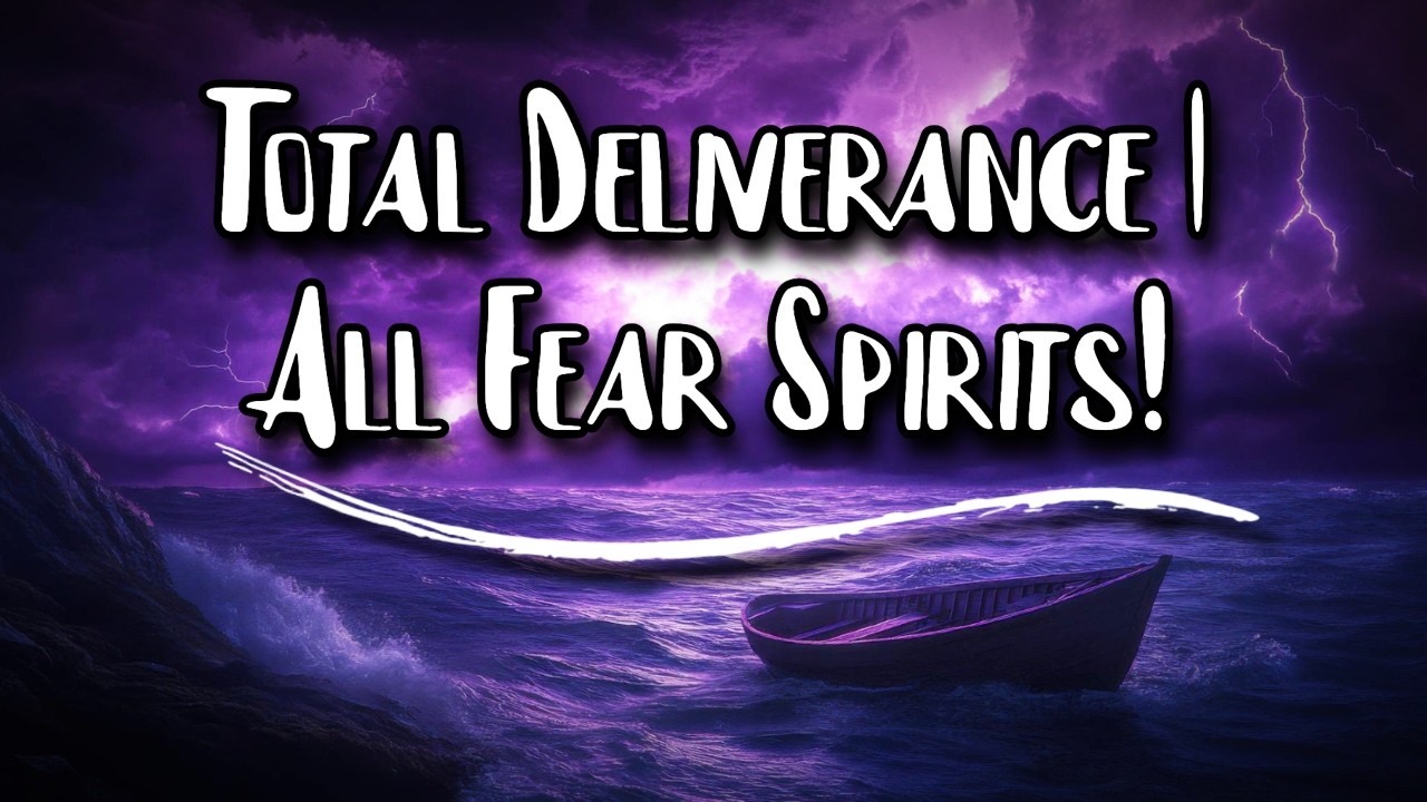 Deliverance Prayer | 100 Types Of Fear Spirits!