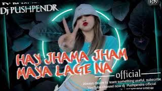 HAY JHAMA JHAM MAYA LAGE NA DJ PUSHPENDR OFFICIAL 7804026897