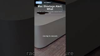 Why Mac Shortages Could Stretch for Months