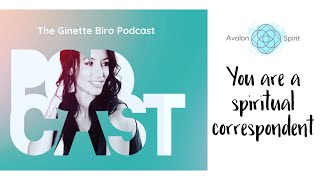 You Are A Spiritual Correspondent Ginette Biro Podcast