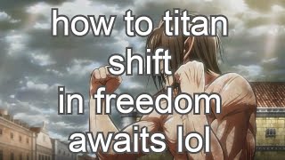 Featured image of post How To Titan Shift In Aot Freedom Awaits When it comes to progression in the game these character interactions provide a far satisfying overall experience