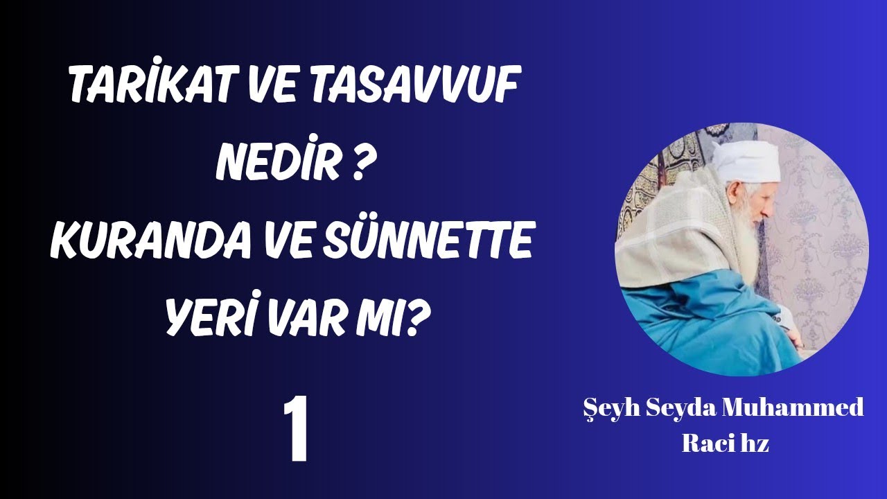 TARİKAT VE TASAVVUF NEDİR? KUR-AN DA VE SÜNNETTE YERİ VAR MI? ŞEYH SEYDA MUHAMMED RACİ HZ ANLATTIMI