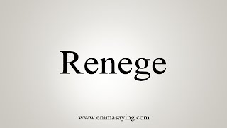How To Say Renege