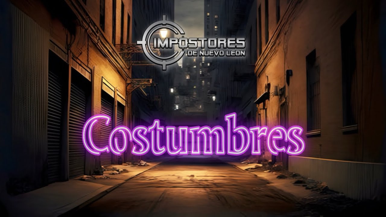 Watch IMPOSTORES DE NUEVO LEON - COSTUMBRES on YouTube Watch IMPOSTORES DE NUEVO LEON - COSTUMBRES on YouTube