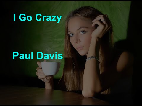 I Go Crazy  - Paul Davis - with lyrics