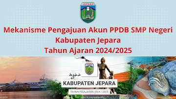 Mekanisme Pengajuan Akun PPDB SMP Negeri Kabupaten Jepara Tahun Ajaran 2024/2025