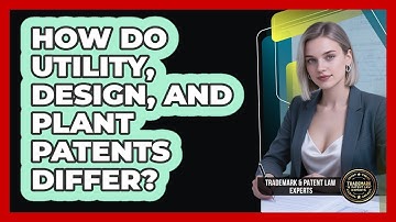 How Do Utility, Design, And Plant Patents Differ? - Trademark and Patent Law Experts