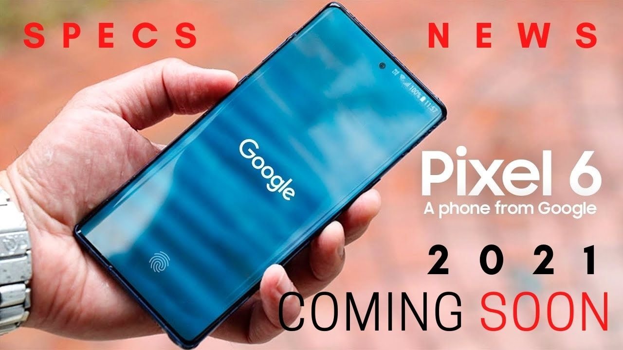 Google Pixel 6 release date, rumors, features, specs and news || Coming Soon 2021