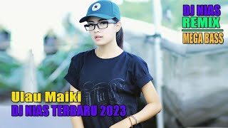 Ulau Maiki || Dj Nias Terbaru Mega Bass 2023